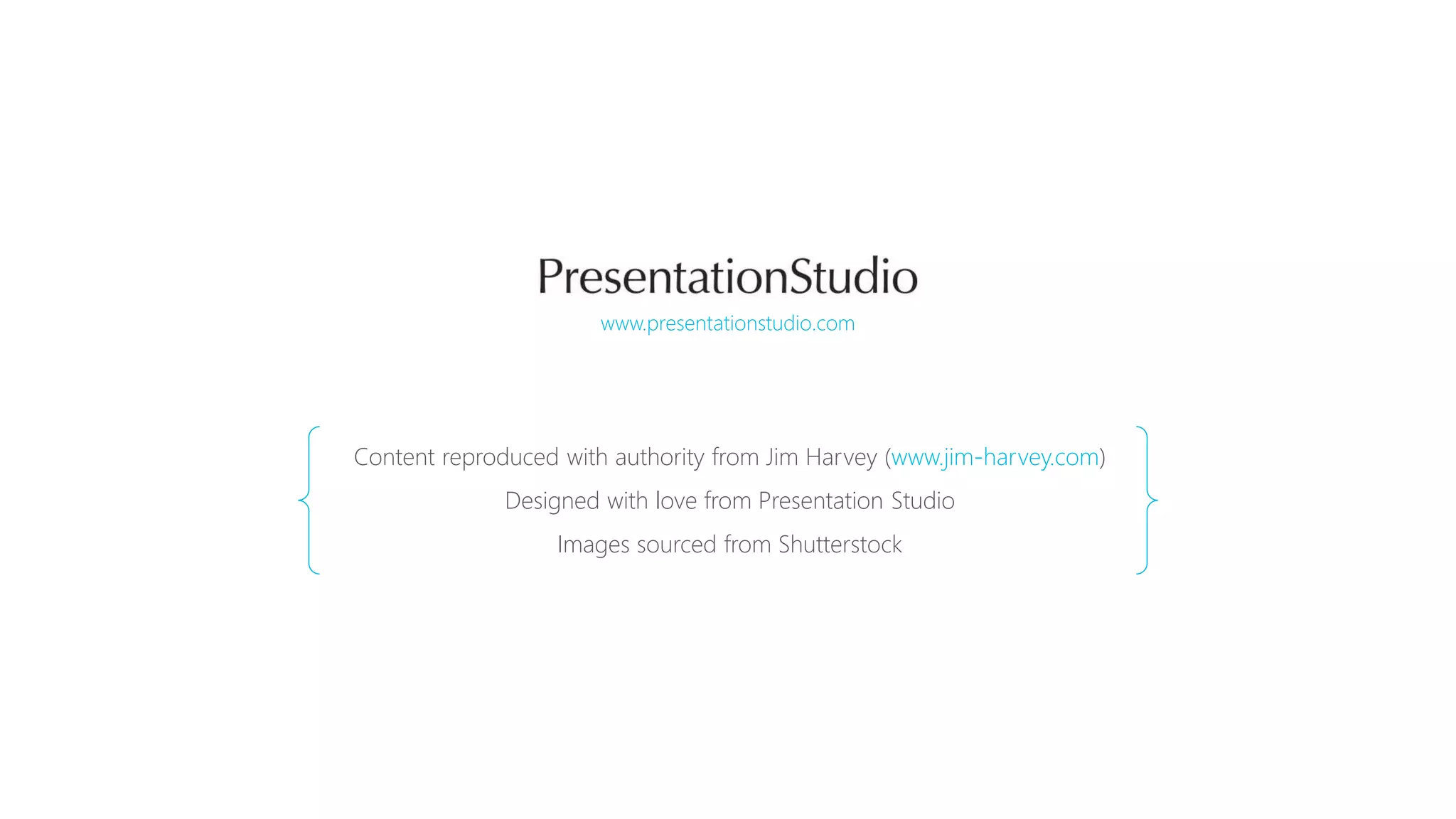 www.presentationstudio.com
Content reproduced with authority from Jim Harvey (www.jim-harvey.com)
Designed with love from Presentation Studio
Images sourced from Shutterstock
www.jim-harvey.com
 