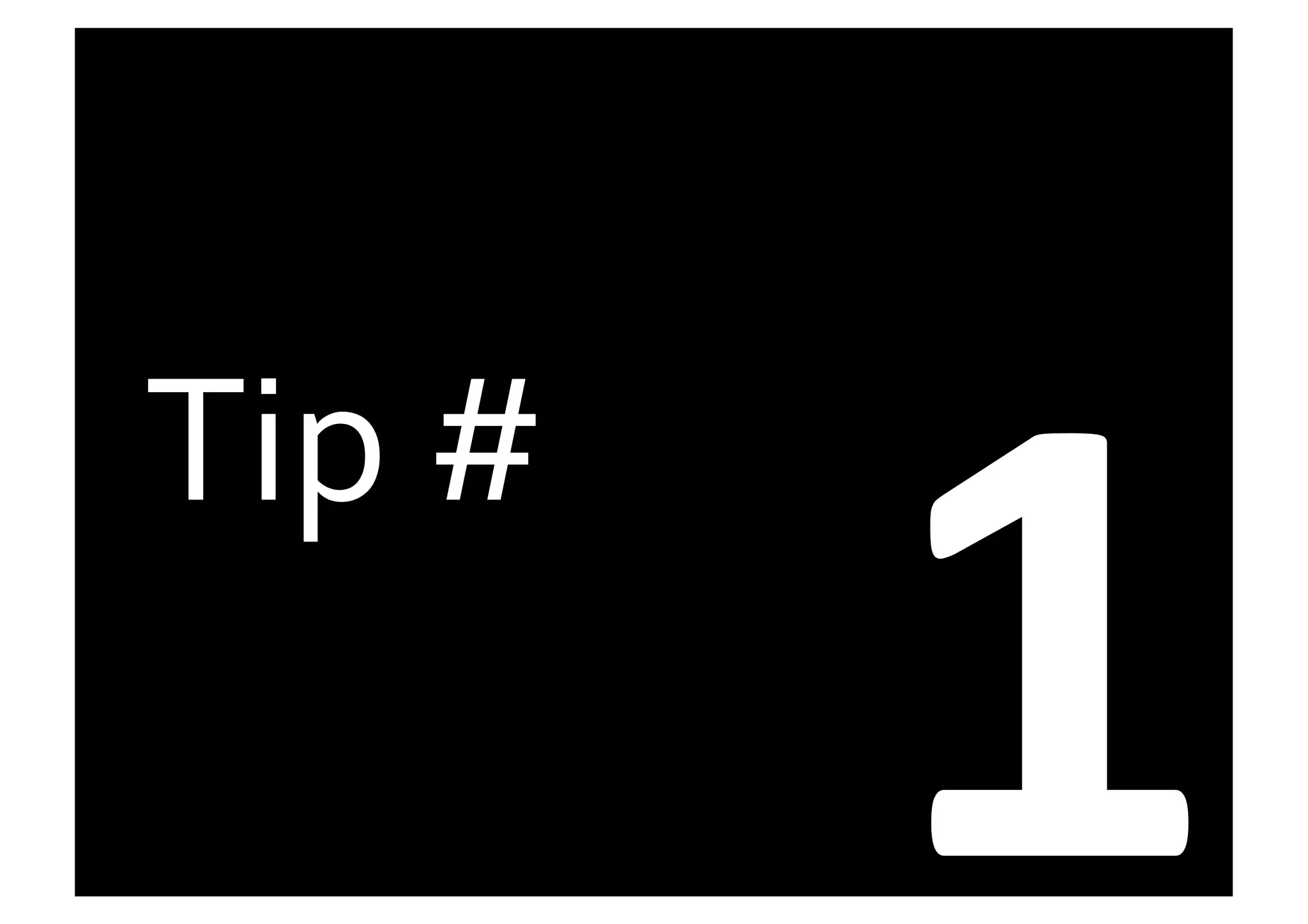 1	
  
Tip	
  #	
  
 