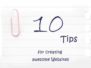 10 Tips
for an awesome Website
 