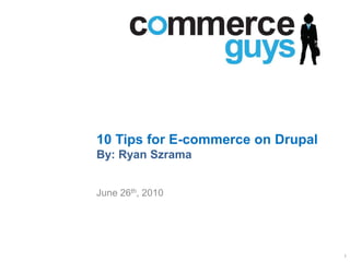 10 Tips for E-commerce on DrupalBy: Ryan Szrama,[object Object],June 26th, 2010,[object Object],1,[object Object]