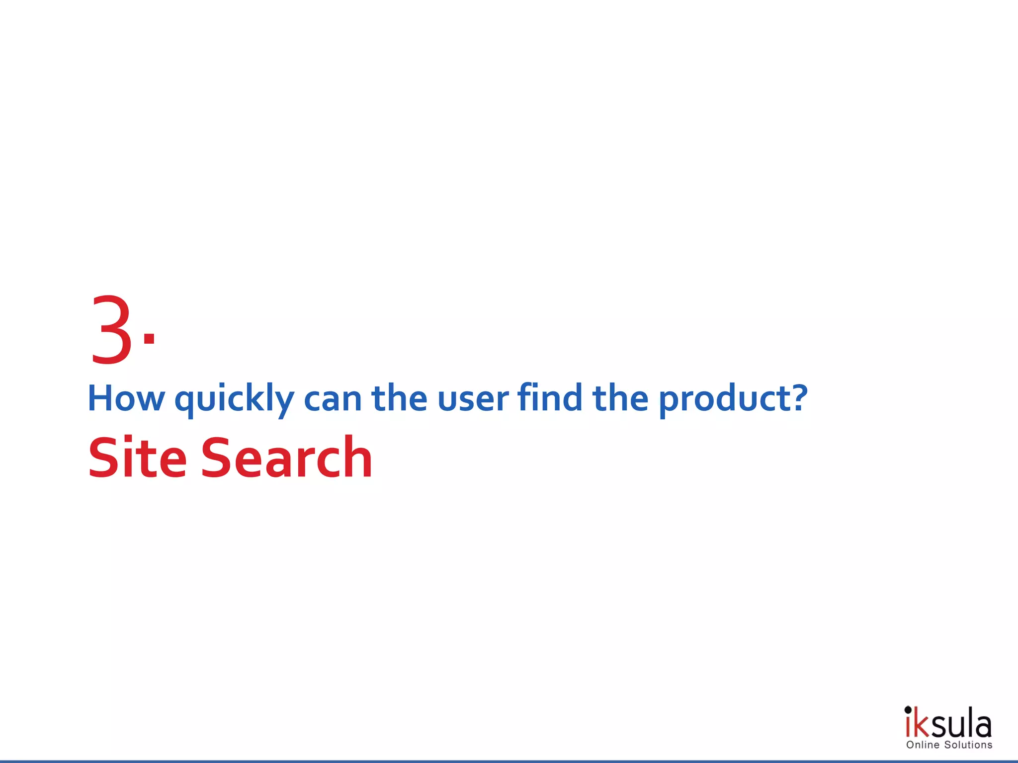 How quickly can the user find the product?
Site Search
3.
 