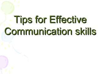 Tips for EffectiveTips for Effective
Communication skillsCommunication skills
 