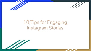 10 Tips for Engaging
Instagram Stories
 
