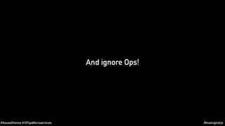 #VoxxedVienna #10TipsMicroservices @koenighotze
And ignore Ops!
 