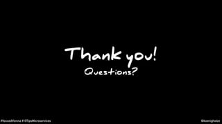 #VoxxedVienna #10TipsMicroservices @koenighotze
Thank you!
Questions?
Thank you!
 