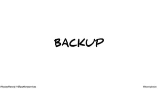 #VoxxedVienna #10TipsMicroservices @koenighotze
BACKUP
 