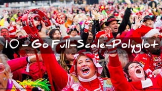 #VoxxedVienna #10TipsMicroservices @koenighotze
10 - Go Full-Scale-Polyglot
 