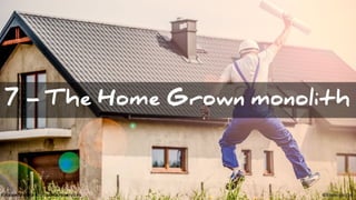 #VoxxedVienna #10TipsMicroservices @koenighotze
7 - The Home Grown monolith
 