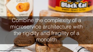#VoxxedVienna #10TipsMicroservices @koenighotze
Combine the complexity of a
microservice architecture with
the rigidity and fragility of a
monolith
 
