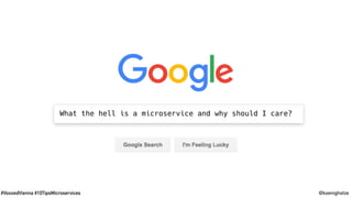 #VoxxedVienna #10TipsMicroservices @koenighotze
What the hell is a microservice and why should I care?
 