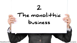 #VoxxedVienna #10TipsMicroservices @koenighotze
2
The monolithic
business
 