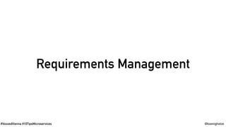 #VoxxedVienna #10TipsMicroservices @koenighotze
Requirements Management
 