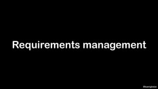 @koenighotze
Requirements management
 