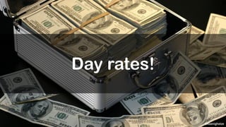 @koenighotze
Day rates!
 