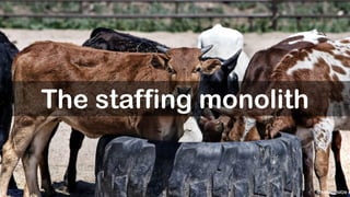 @koenighotze
The staffing monolith
 