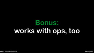 @koenighotze#WJAX #10TipsMicroservices
Bonus:
works with ops, too
 