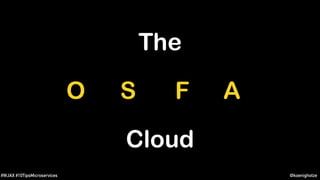 @koenighotze#WJAX #10TipsMicroservices
One Size Fits All
Cloud
The
 