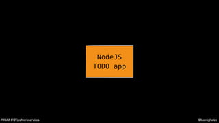 @koenighotze#WJAX #10TipsMicroservices
NodeJS
TODO app
 