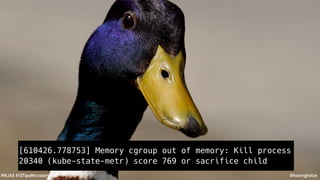 @koenighotze#WJAX #10TipsMicroservices
[610426.778753] Memory cgroup out of memory: Kill process
20340 (kube-state-metr) score 769 or sacrifice child
 