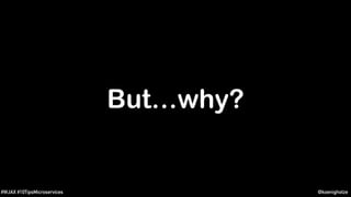 @koenighotze#WJAX #10TipsMicroservices
But…why?
 