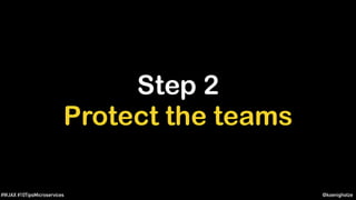 @koenighotze#WJAX #10TipsMicroservices
Step 2
Protect the teams
 