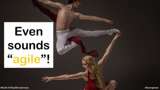 @koenighotze#WJAX #10TipsMicroservices
Even
sounds
“agile”!
 