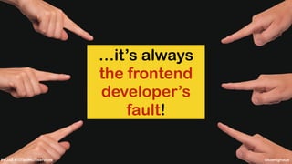 @koenighotze#WJAX #10TipsMicroservices
…it’s always
the frontend
developer’s
fault!
 