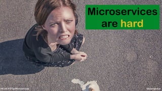 @koenighotze#WJAX #10TipsMicroservices
Microservices
are hard
 
