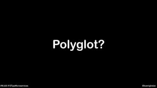 @koenighotze#WJAX #10TipsMicroservices
Polyglot?
 