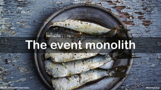 @koenighotze#WJAX #10TipsMicroservices
The event monolith
 