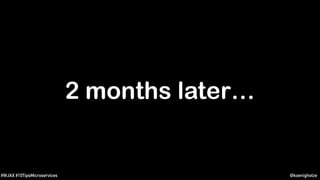@koenighotze#WJAX #10TipsMicroservices
2 months later…
 