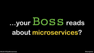 @koenighotze#WJAX #10TipsMicroservices
…your Bossreads
about microservices?
 