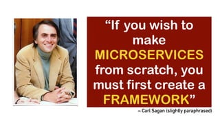 @koenighotze#WJAX #10TipsMicroservices
– Carl Sagan (slightly paraphrased)
“If you wish to
make
MICROSERVICES
from scratch, you
must first create a
FRAMEWORK”
 