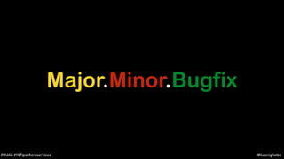 @koenighotze#WJAX #10TipsMicroservices
Major.Minor.Bugfix
 