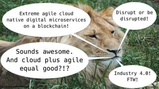 @koenighotze#WJAX #10TipsMicroservices
Extreme agile cloud
native digital microservices
on a blockchain!
Disrupt or be
disrupted!
Sounds awesome.
And cloud plus agile
equal good?!?
Industry 4.0!
FTW!
 