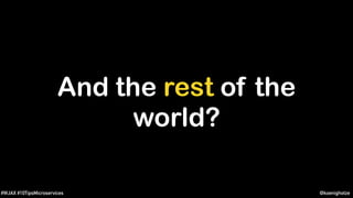 @koenighotze#WJAX #10TipsMicroservices
And the rest of the
world?
 