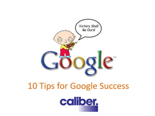 10 Tips for Google Success
 