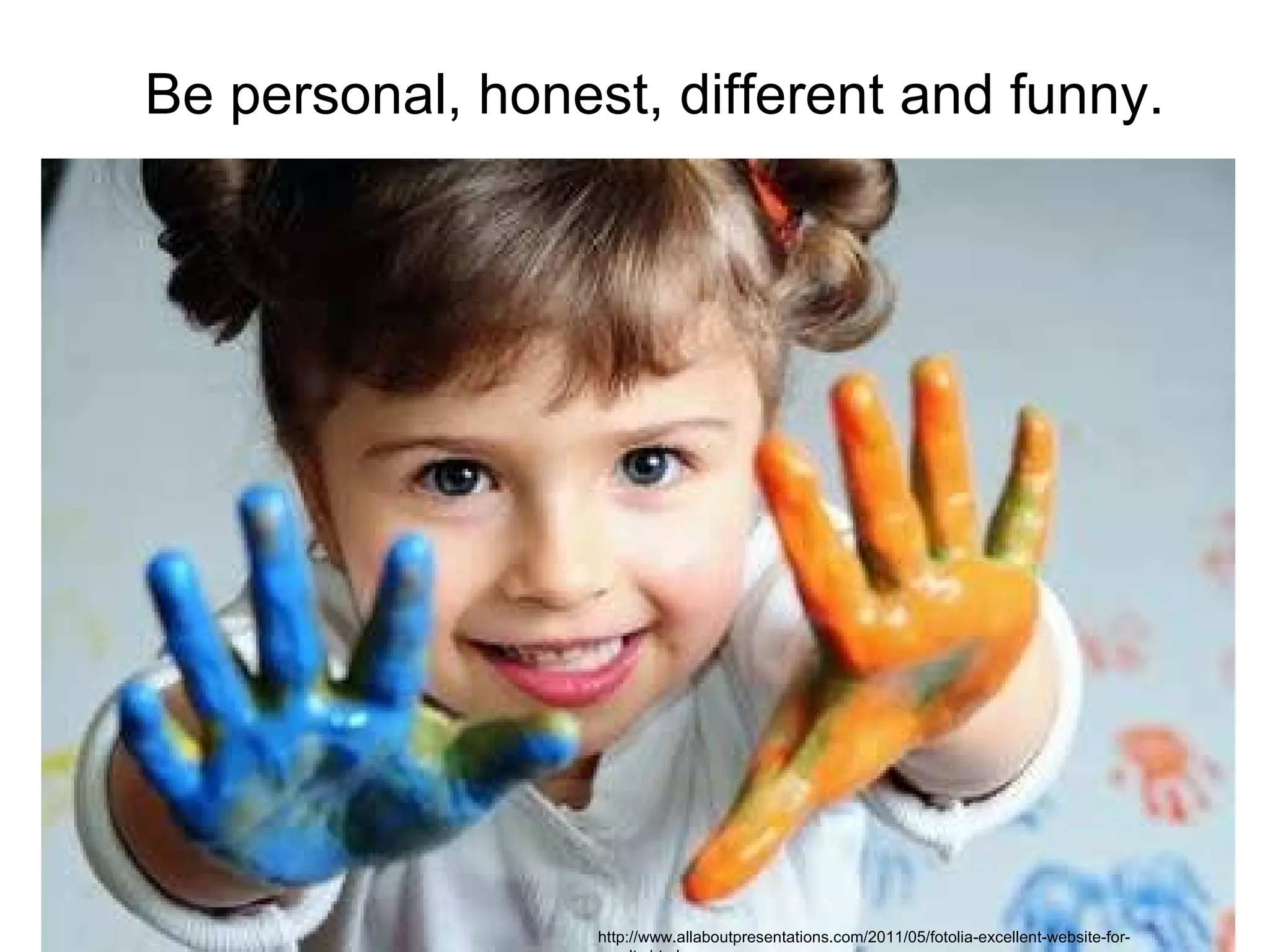 Be personal, honest, different and funny. http://www.allaboutpresentations.com/2011/05/fotolia-excellent-website-for-royalty.html 