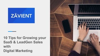 10 Tips for Growing your
SaaS & LeadGen Sales
with
Digital Marketing
 