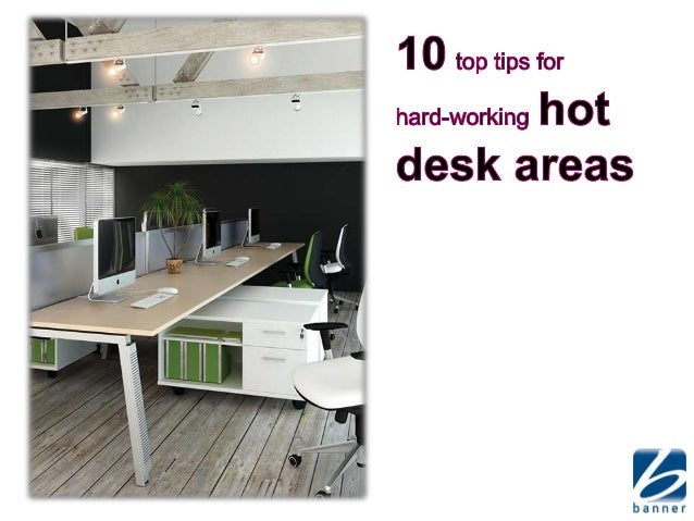 10 Top Tips For Hardworking Hot Desks How To Create A Modern Worksp