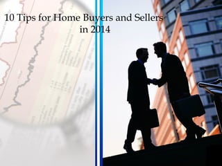 10 Tips for Home Buyers and Sellers
in 2014
 