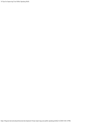 10 Tips for Improving Your Public Speaking Skills
https://blog.dce.harvard.edu/professional-development/10-tips-improving-your-public-speaking-skills[2/12/2020 5:06:14 PM]
 