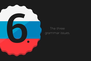 6 The three
grammar issues.
 