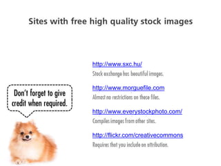 http://www.sxc.hu/
http://www.everystockphoto.com/
http://flickr.com/creativecommons
http://www.morguefile.com