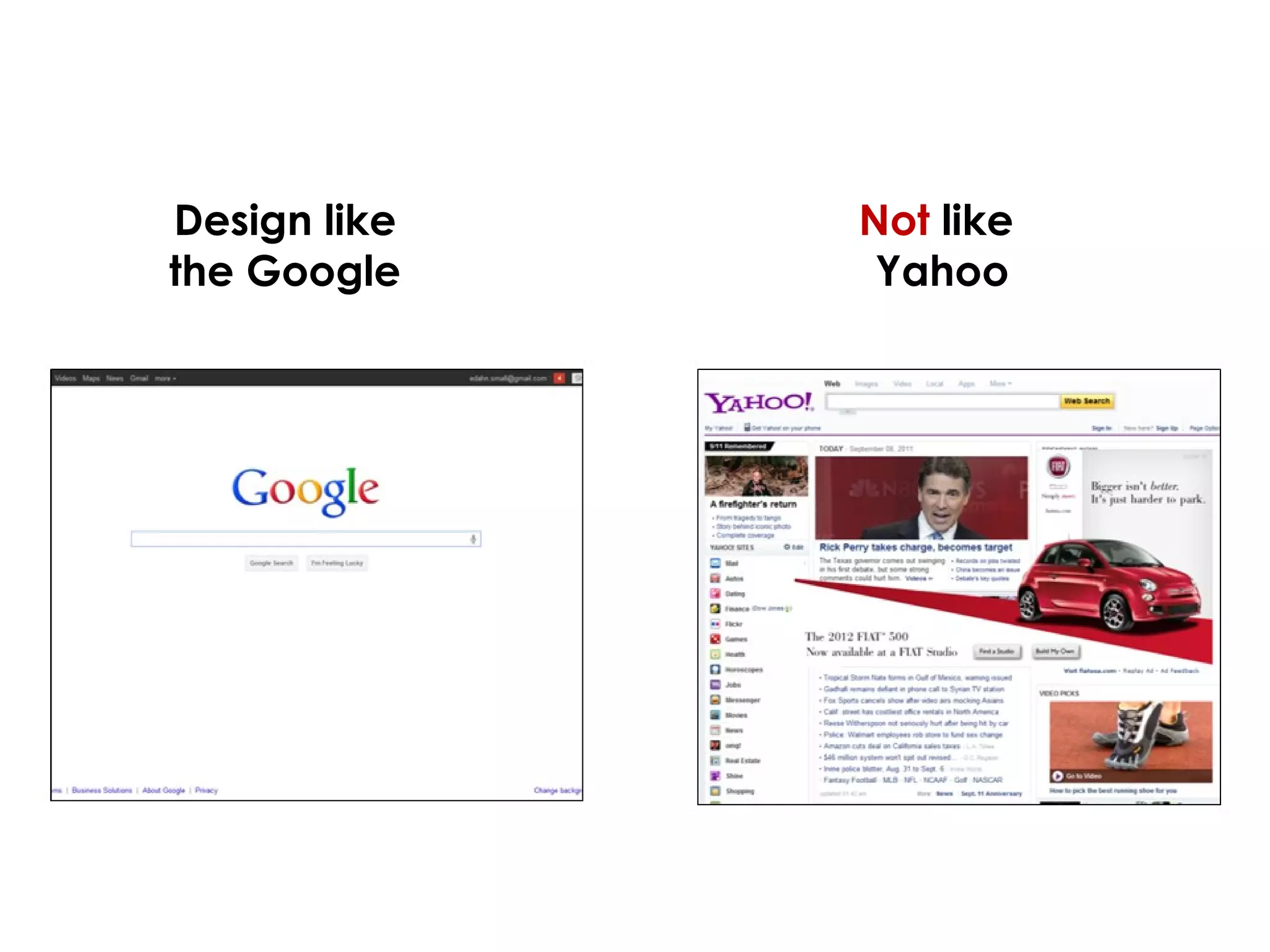 Design like
the Google
Not like
Yahoo
 