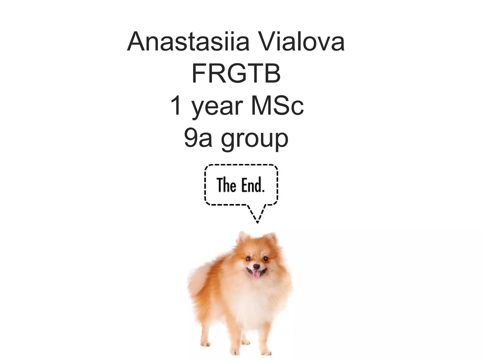 Anastasiia Vialova
FRGTB
1 year MSc
9a group
 