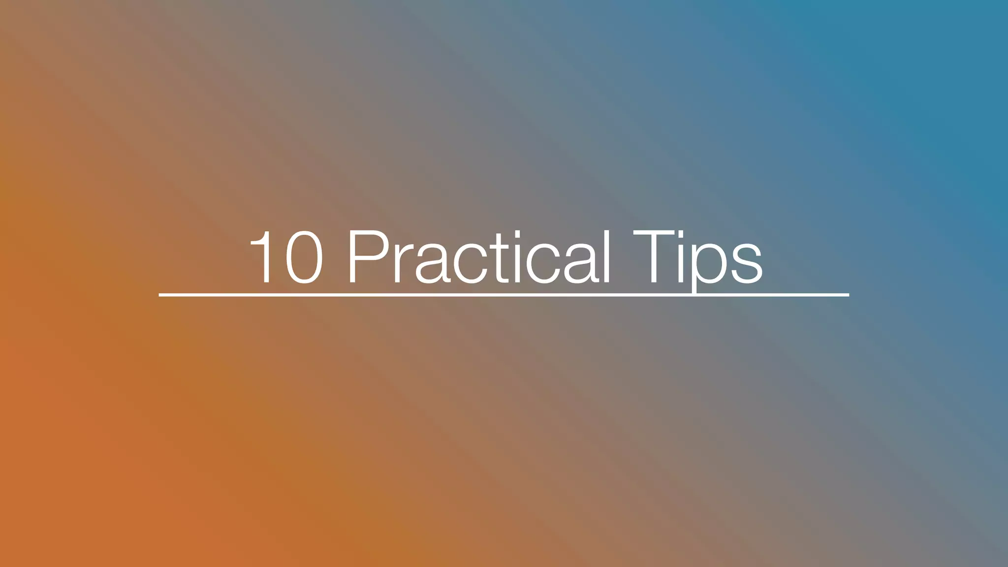 10 Practical Tips
 