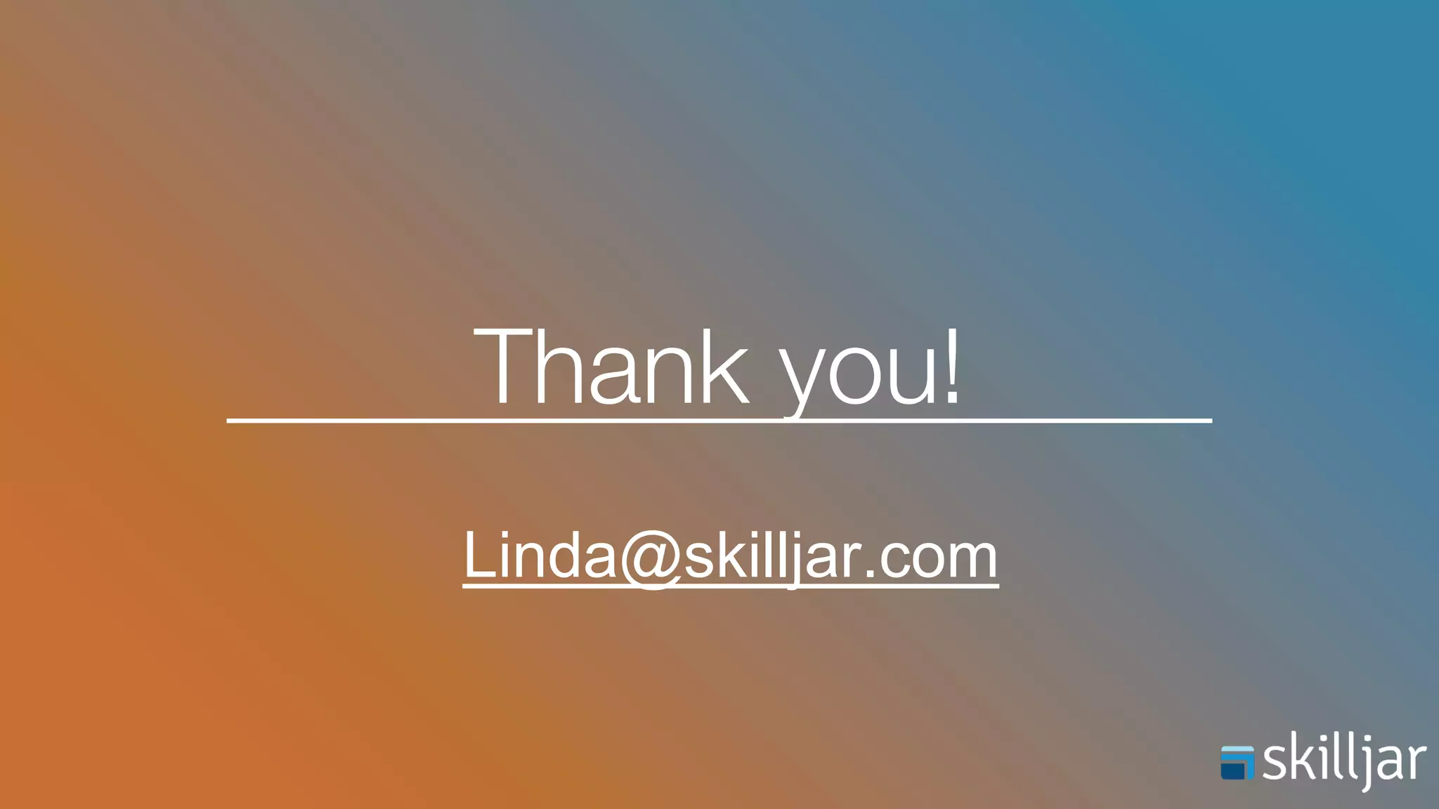 Thank you!
Linda@skilljar.com
 