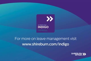 For more on leave management visit
www.shireburn.com/indigo
 