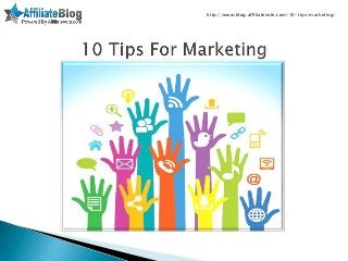 http://www.blog.affiliatevote.com/10-tips-marketing/
 